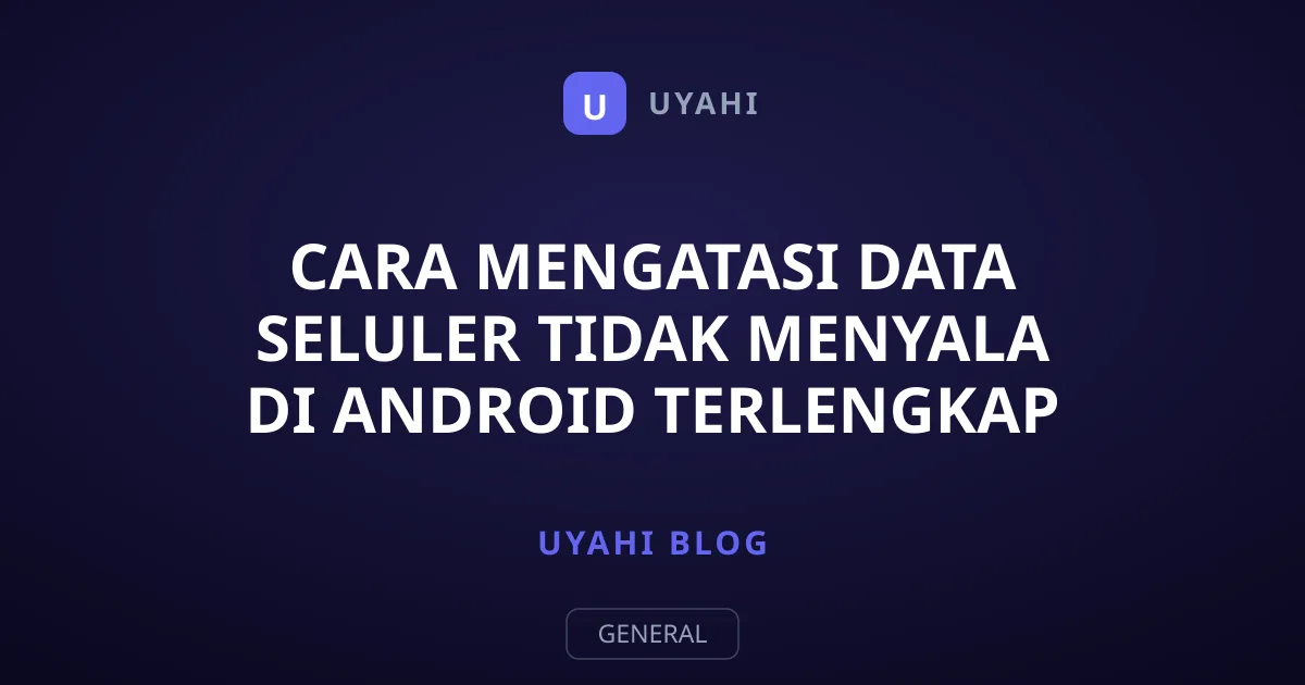 Cara Mengatasi Data Seluler Tidak Menyala di Android Terlengkap