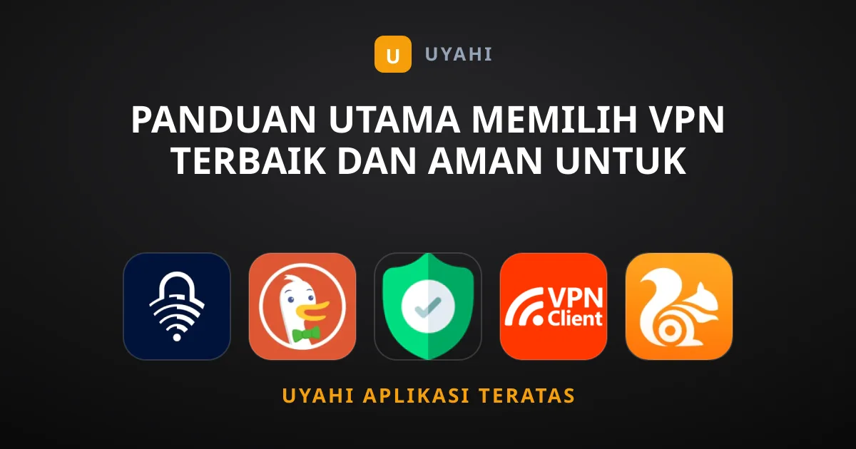 Panduan Utama Memilih VPN Terbaik dan Aman untuk Seluler